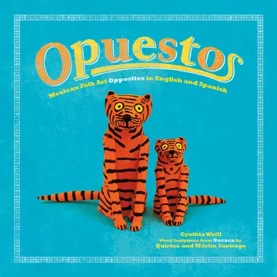 Opuestos: Mexikanische Volkskunst Gegensätze auf Englisch und Spanisch - Opuestos: Mexican Folk Art Opposites in English and Spanish