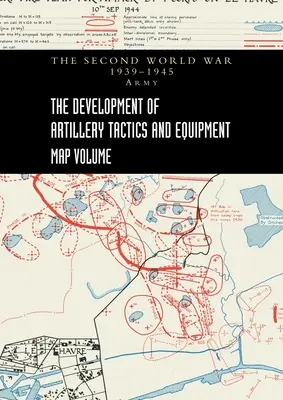 DIE ENTWICKLUNG DER ARTILLERIE-TAKTIK UND -AUSRÜSTUNG - Kartenband - THE DEVELOPMENT OF ARTILLERY TACTICS AND EQUIPMENT - Map Volume