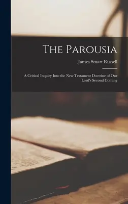 Die Parusie: Eine kritische Untersuchung der neutestamentlichen Lehre von der Wiederkunft unseres Herrn - The Parousia: A Critical Inquiry Into the New Testament Doctrine of Our Lord's Second Coming