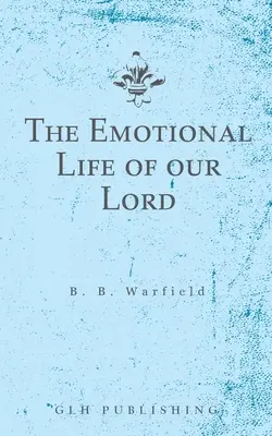 Das Gefühlsleben unseres Herrn - The Emotional Life of our Lord