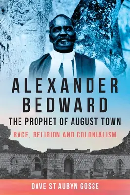 Alexander Bedward, der Prophet von August Town: Ethnie, Religion und Kolonialismus - Alexander Bedward, the Prophet of August Town: Race, Religion and Colonialism