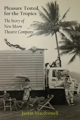 Vergnügen für die Tropen getestet: Die Geschichte der New Moon Theatre Company - Pleasure Tested for the Tropics: The Story of New Moon Theatre Company