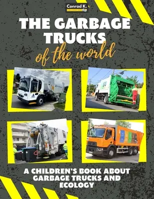 Die Müllwagen der Welt: Ein farbenfrohes Kinderbuch, Müllwagen aus aller Welt, interessante Fakten über Ökologie, Recycling und Abfall - The garbage trucks of the world: A colorful children's book, trash trucks from around the world, interesting facts about ecology, recycling and waste