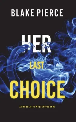 Ihre letzte Wahl (Ein Rachel Gift FBI-Spannungsthriller - Buch 5) - Her Last Choice (A Rachel Gift FBI Suspense Thriller-Book 5)
