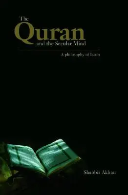 Der Koran und der säkulare Geist: Eine Philosophie des Islam - The Quran and the Secular Mind: A Philosophy of Islam