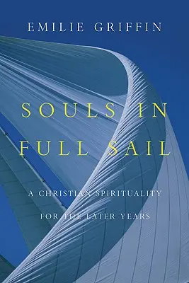 Seelen in voller Fahrt: Eine christliche Spiritualität für die späteren Jahre - Souls in Full Sail: A Christian Spirituality for the Later Years