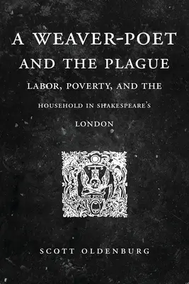 Ein Weber-Dichter und die Pest: Arbeit, Armut und Haushalt in Shakespeares London - A Weaver-Poet and the Plague: Labor, Poverty, and the Household in Shakespeare's London