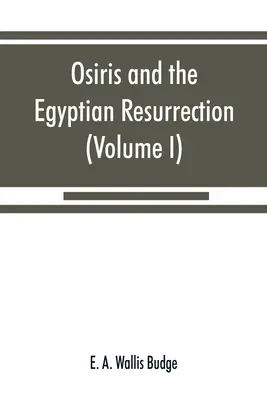 Osiris und die ägyptische Wiederauferstehung (Band I) - Osiris and the Egyptian resurrection (Volume I)