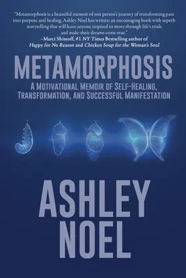 Metamorphose: Ein motivierendes Memoir über Selbstheilung, Transformation und erfolgreiche Manifestation - Metamorphosis: A Motivational Memoir of Self-Healing, Transformation, and Successful Manifestation