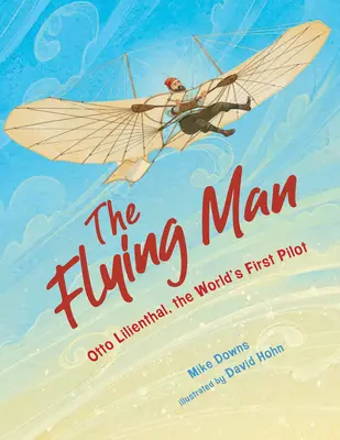 Der fliegende Mann: Otto Lilienthal, der erste Pilot der Welt - The Flying Man: Otto Lilienthal, the World's First Pilot