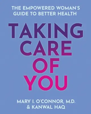 Sich um sich selbst kümmern: Der Leitfaden für eine bessere Gesundheit einer selbstbewussten Frau - Taking Care of You: The Empowered Woman's Guide to Better Health