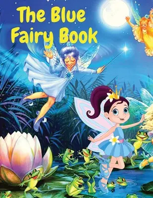 Das blaue Märchenbuch: Eine Kindermärchengeschichte - The Blue Fairy Book: A Children Fairy Tales Stories