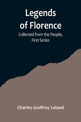 Legenden von Florenz: Gesammelt aus dem Volk, Erste Serie - Legends of Florence: Collected from the People, First Series