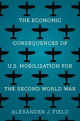 Die wirtschaftlichen Folgen der US-Mobilisierung für den Zweiten Weltkrieg - The Economic Consequences of U.S. Mobilization for the Second World War
