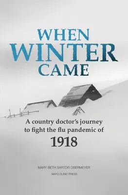 Als der Winter kam: Die Reise eines Landarztes zur Bekämpfung der Grippepandemie von 1918 - When Winter Came: A Country Doctor's Journey to Fight the Flu Pandemic of 1918