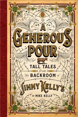 Ein großzügiger Guss: Erzählungen aus dem Hinterzimmer von Jimmy Kelly's - A Generous Pour: Tall Tales from the Backroom of Jimmy Kelly's