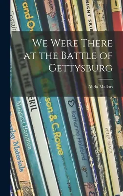 Wir waren dabei bei der Schlacht von Gettysburg - We Were There at the Battle of Gettysburg