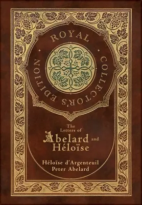 Die Briefe von Abelard und Heloise (Königliche Sammlerausgabe) (Laminierter Hardcover-Einband mit Schutzumschlag) - The Letters of Abelard and Heloise (Royal Collector's Edition) (Case Laminate Hardcover with Jacket)