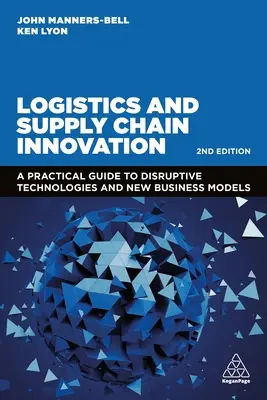 Logistik und Innovation in der Lieferkette: Ein praktischer Leitfaden für bahnbrechende Technologien und neue Geschäftsmodelle - Logistics and Supply Chain Innovation: A Practical Guide to Disruptive Technologies and New Business Models