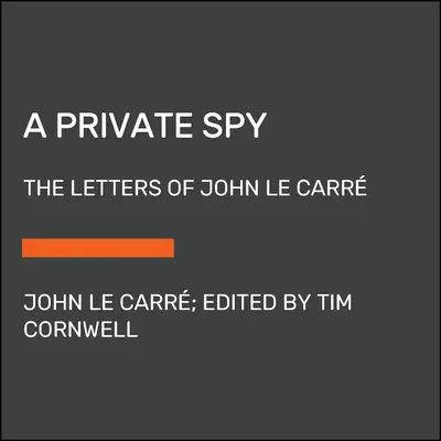 Ein Privatspion: Die Briefe von John Le Carr - A Private Spy: The Letters of John Le Carr