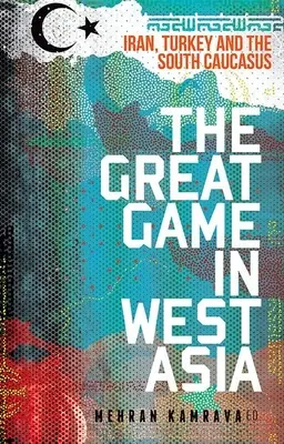 Das große Spiel in Westasien: Iran, Türkei und der Südkaukasus - The Great Game in West Asia: Iran, Turkey and the South Caucasus