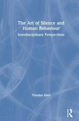 Die Kunst des Schweigens und das menschliche Verhalten: Interdisziplinäre Perspektiven - The Art of Silence and Human Behaviour: Interdisciplinary Perspectives