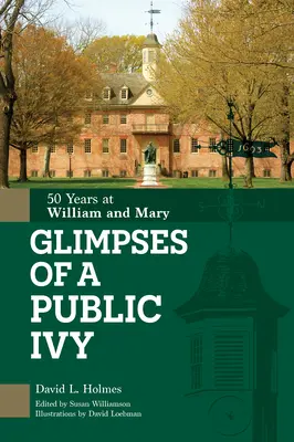 Einblicke in einen öffentlichen Efeu: 50 Jahre William & Mary - Glimpses of a Public Ivy: 50 Years at William & Mary