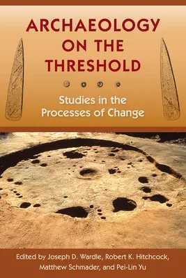 Archäologie an der Schwelle: Studien zu den Prozessen des Wandels - Archaeology on the Threshold: Studies in the Processes of Change