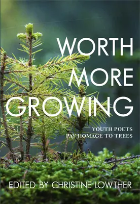 Mehr wert, zu wachsen: Junge Dichter huldigen den Bäumen - Worth More Growing: Youth Poets Pay Homage to Trees