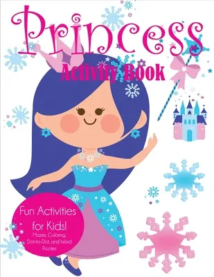 Prinzessin Activity Buch: Lustige Aktivitäten für Kinder! Labyrinthe, Ausmalbilder, Punkt-zu-Punkt und Worträtsel - Princess Activity Book: Fun Activities for Kids! Mazes, Coloring, Dot-to-Dot, and Word Puzzles