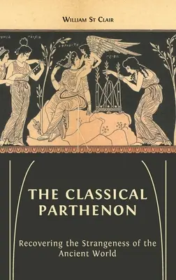 Der klassische Parthenon: Die Wiederentdeckung des Fremden in der antiken Welt - The Classical Parthenon: Recovering the Strangeness of the Ancient World