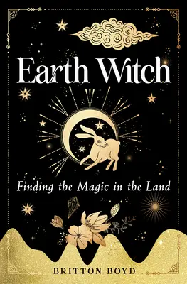Erdhexe: Auf der Suche nach Magie im Land - Earth Witch: Finding Magic in the Land