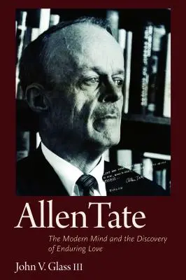 Allen Tate: Der moderne Geist und die Entdeckung der ewigen Liebe - Allen Tate: The Modern Mind and the Discovery of Enduring Love
