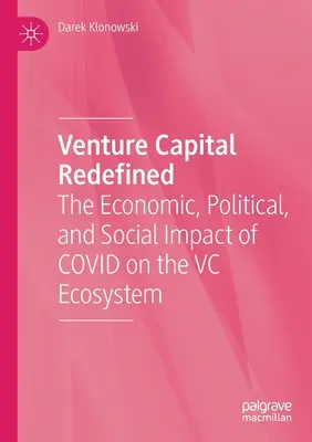 Risikokapital neu definiert: Die wirtschaftlichen, politischen und sozialen Auswirkungen von Covid auf das VC-Ökosystem - Venture Capital Redefined: The Economic, Political, and Social Impact of Covid on the VC Ecosystem