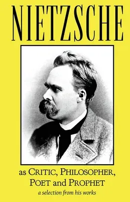 Nietzsche als Kritiker, Philosoph, Dichter und Prophet - Nietzsche as Critic, Philosopher, Poet and Prophet