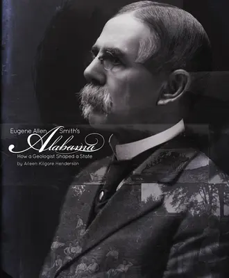 Eugene Allen Smiths Alabama: Wie ein Geologe einen Staat prägte - Eugene Allen Smith's Alabama: How a Geologist Shaped a State