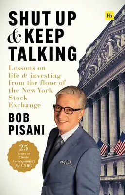 Halten Sie den Mund und reden Sie weiter: Lektionen über das Leben und Investieren auf dem Parkett der New York Stock Exchange - Shut Up and Keep Talking: Lessons on Life and Investing from the Floor of the New York Stock Exchange