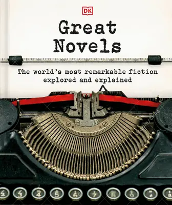 Große Romane: Die bemerkenswertesten Romane der Welt erforscht und erklärt - Great Novels: The World's Most Remarkable Fiction Explored and Explained