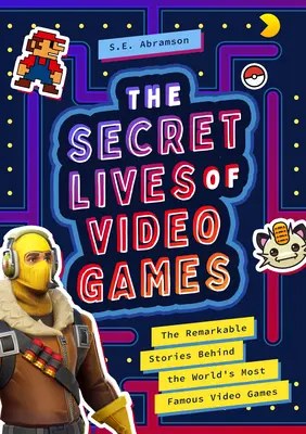 Das geheime Leben der Videospiele: Die bemerkenswerten Geschichten hinter den berühmtesten Videospielen der Welt - The Secret Lives of Video Games: The Remarkable Stories Behind the World's Most Famous Video Games