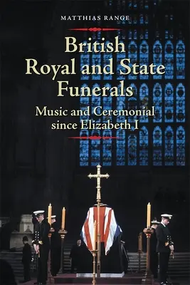Britische Königs- und Staatsbegräbnisse: Musik und Zeremoniell seit Elisabeth I. - British Royal and State Funerals: Music and Ceremonial Since Elizabeth I