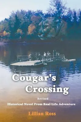 Cougar's Crossing: Überarbeitet: Historischer Roman aus dem wahren Leben Abenteuer - Cougar's Crossing: Revised: Historical Novel from Real Life Adventure