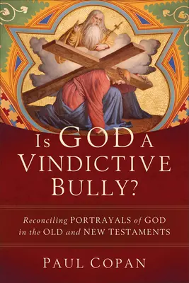 Ist Gott ein rachsüchtiger Tyrann? Die Versöhnung von Gottesbildern im Alten und Neuen Testament - Is God a Vindictive Bully?: Reconciling Portrayals of God in the Old and New Testaments