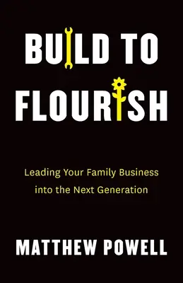 Aufbauen, um zu gedeihen: Führen Sie Ihr Familienunternehmen in die nächste Generation - Build to Flourish: Leading Your Family Business into the Next Generation