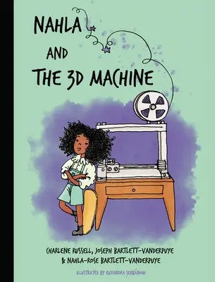 Nahla und die 3D-Maschine: Eine gereimte MINT-inspirierte Kindergeschichte, die auf wahren Begebenheiten beruht - Nahla and the 3D Machine: A rhyming STEM-inspired children's story, based on true events