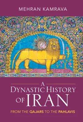 Eine dynastische Geschichte des Iran: Von den Qajaren bis zu den Pahlavis - A Dynastic History of Iran: From the Qajars to the Pahlavis