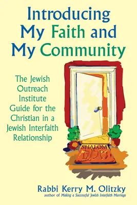 Mein Glaube und meine Gemeinschaft: Der Leitfaden des Jewish Outreach Institute für einen Christen in einer interreligiösen jüdischen Beziehung - Introducing My Faith and My Community: The Jewish Outreach Institute Guide for a Christian in a Jewish Interfaith Relationship