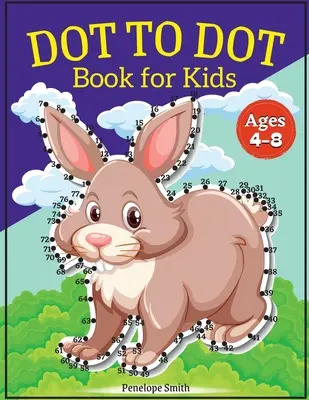 Punkt-zu-Punkt-Buch für Kinder im Alter von 4-8 Jahren: Connect the Dots Buch für Kinder im Alter von 4, 5, 6, 7, 8 100 PAGES Dot to Dot Bücher für Kinder Jungen & Mädchen Connect The D - Dot to Dot Book for Kids Ages 4-8: Connect the Dots Book for Kids Age 4, 5, 6, 7, 8 100 PAGES Dot to Dot Books for Children Boys & Girls Connect The D