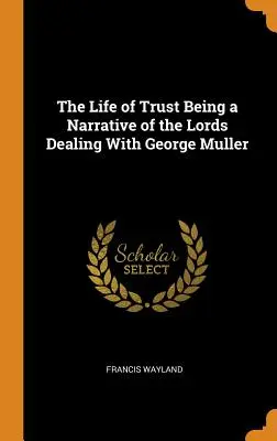 Das Leben des Vertrauens, eine Erzählung über den Umgang der Herren mit George Muller - The Life of Trust Being a Narrative of the Lords Dealing With George Muller