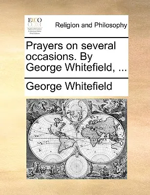 Gebete zu verschiedenen Anlässen. von George Whitefield, ... - Prayers on Several Occasions. by George Whitefield, ...