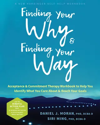 Finde dein Warum und finde deinen Weg: Ein Arbeitsbuch zur Akzeptanz- und Commitment-Therapie, das Ihnen hilft, zu erkennen, was Ihnen wichtig ist und Ihre Ziele zu erreichen - Finding Your Why and Finding Your Way: An Acceptance and Commitment Therapy Workbook to Help You Identify What You Care about and Reach Your Goals